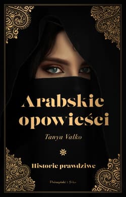 Arabskie opowieści Historie prawdziwe - Tanya Valko
