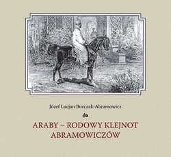 Araby - rodowy klejnot Abramowiczów - Burczak-Abramowicz Józef Lucjan