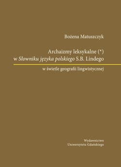 Archaizmy leksykalne w Słowniku języka polskiego S.B. Lindego w świetle geografii lingwistycznej