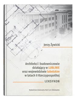 Architekci i budowniczowie działający w Lublinie oraz województwie lubelskim w latach II Rzeczypospolitej