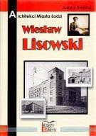 Architekci miasta Łodzi - Wiesław Lisowski - Justyna Brodzka