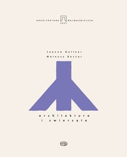 Architektura i zwierzęta - Gellner Joanna, Boczar Mateusz