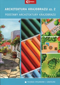 Architektura krajobrazu Część 2 Podstawy architektury krajobrazu Podręcznik technik architektury krajobrazu - Żołnierczuk Maciej