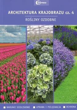 Architektura krajobrazu Część 4 Rośliny ozdobne - Bernaciak Anna, Gadomska Edyta, Anna Nizińska