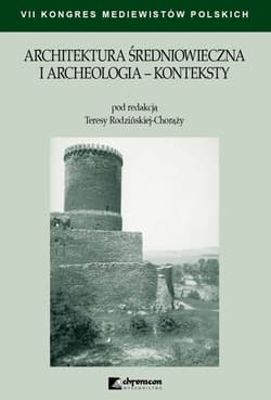 Architektura średniowieczna i archeologia Konteksty - Rodzińska-Chorąży Teresa