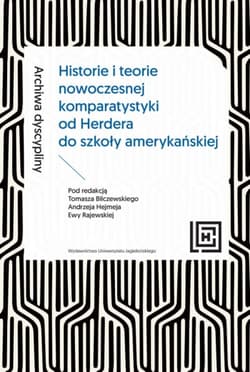 Archiwa dyscypliny Historie i teorie nowoczesnej komparatystyki od Herdera do szkoły amerykańskiej - Opracowanie Zbiorowe