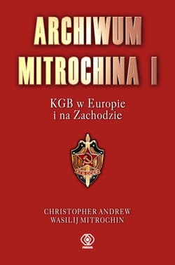Archiwum Mitrochina. I KGB w Europie i na Zachodzie - Christopher Andrew, Vasili Mitrokhin