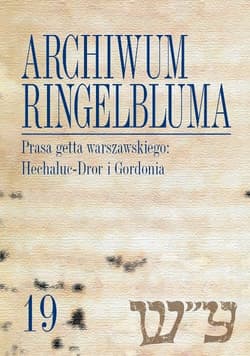 Archiwum Ringelbluma Konspiracyjne Archiwum Getta Warszawy Tom 19 Prasa getta warszawskiego: Hechaluc-Dror i Gordonia