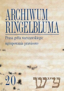 Archiwum Ringelbluma Konspiracyjne Archiwum Getta Warszawy Tom 20 Prasa getta warszawskiego: ugrupowania prawicowe
