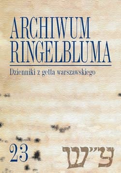 Archiwum Ringelbluma Konspiracyjne Archiwum Getta Warszawy Tom 23 Dzienniki z getta warszawskiego