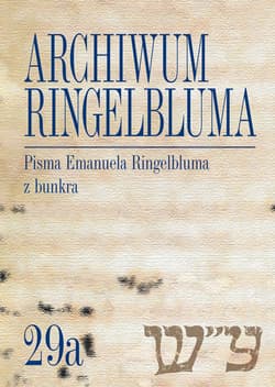 Archiwum Ringelbluma. Konspiracyjne Archiwum Getta Warszawy, tom 29a, Pisma Emanuela Ringelbluma - Bergman Eleonora, Siek Magdalena