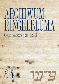 Archiwum Ringelbluma. Konspiracyjne Archiwum Getta Warszawy Tom 34 Getto warszawskie II - Epsztein Tadeusz