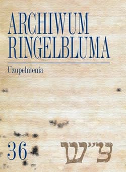 Archiwum Ringelbluma Konspiracyjne Archiwum Getta Warszawy Tom 36 Uzupełnienia