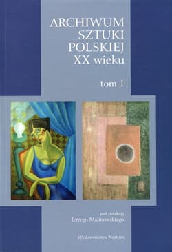 Archiwum Sztuki Polskiej XX wieku Tom 1