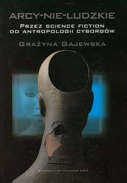 Arcy-nie-ludzkie Przez science fiction do antropologii cyborgów