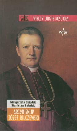 Arcybiskup Józef Bilczewski - Dziedzic Małgorzata, Dziedzic Stanisław
