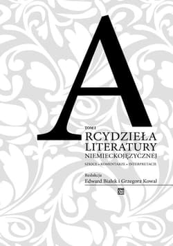 Arcydzieła literatury niemieckojęzycznej. Szkice – komentarze – interpretacje Tom 1 - Białek Edward, Grzegorz Kowal