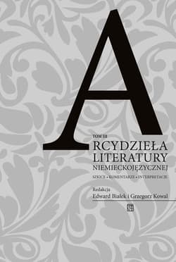 Arcydzieła literatury niemieckojęzycznej. Szkice – komentarze – interpretacje Tom 3 - Białek Edward, Grzegorz Kowal