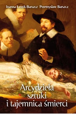 Arcydzieła sztuki i tajemnica śmierci - ebook - Joanna Łenyk-Barszcz, Przemysław Barszcz