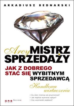 Arcymistrz sprzedaży. Jak z dobrego stać się wybitnym sprzedawcą - ebook - Arkadiusz Bednarski