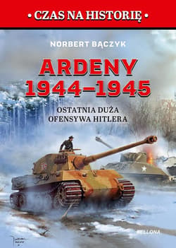 Ardeny 1944-1945. Ostatnia duża ofensywa Hitlera - Bączyk Norbert