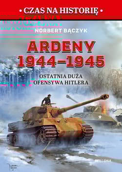 Ardeny 1944-1945. Ostatnia duża ofensywa Hitlera - Bączyk Norbert