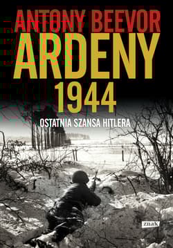 Ardeny 1944. Ostatnia szansa Hitlera.