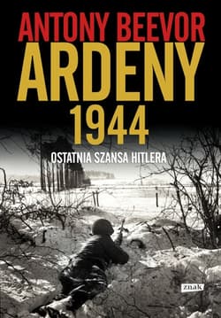 Ardeny 1944. Ostatnia szansa Hitlera.