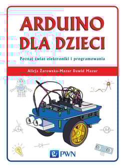 Arduino dla dzieci poznaj  świat elektroniki i programowania - Mazur Dawid, Alicja Żarowska-Mazur