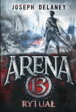 Arena 13 Tom 2 Rytuał - Joseph Delaney