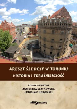 Areszt śledczy w Toruniu Historia i teraźniejszość