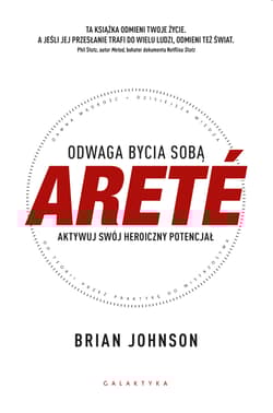 ARETÉ. Odwaga bycia sobą. Aktywuj swój heroiczny potencjał - Brian Johnson