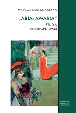 „Aria: awaria”. Studia o arii operowej.  Studia Komparatystyczne - Małgorzata Sokalska