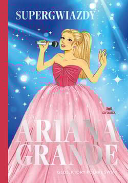 Ariana Grande. Głos, który podbił świat. Supergwiazdy - Liz Gogerly