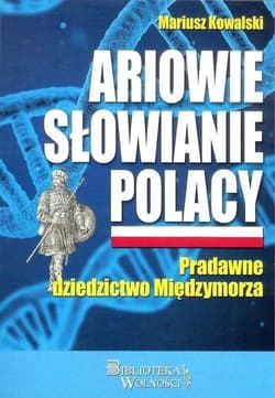 Ariowie Słowianie Polacy Pradawne dziedzictwo Międzymorza - Mariusz Kowalski