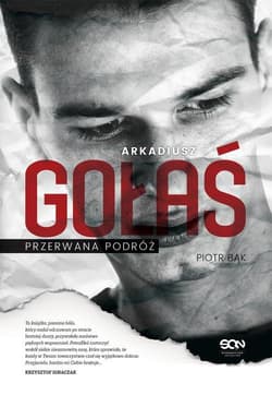 Arkadiusz Gołaś. Przerwana podróż - Piotr Bąk