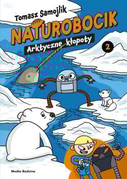 Arktyczne kłopoty. Naturobocik. Tom 2 - Tomasz Samojlik