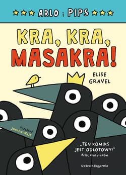 Arlo i Pips Kra, kra, masakra! - Elise Gravel