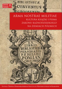 Arma nostrae militiae. Kultura książki i pisma Zakonu Kaznodziejskiego na ziemiach polskich - ebook - Autor zbiorowy