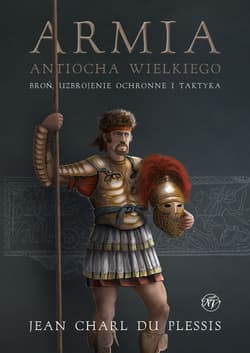 Armia Antiocha Wielkiego Broń uzbrojenie ochronne i taktyka - Jean Charl Du Plessis