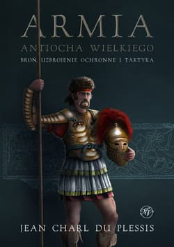 Armia Antiocha Wielkiego Broń uzbrojenie ochronne i taktyka - Jean Charl Du Plessis