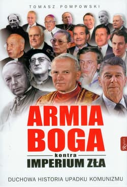 Armia Boga kontra Imperium Zła. Duchowa historia upadku komunizmu