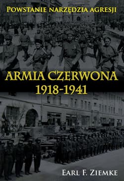 Armia Czerwona 1918-1941 Powstanie narzędzia agresji. - Earl F. Ziemke