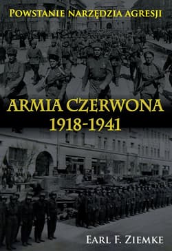 Armia Czerwona 1918-1941 Powstanie narzędzia agresji - Earl F. Ziemke