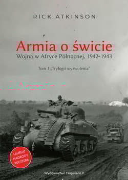 Armia o świcie. Wojna w Afryce Północnej 1942-1943 - Rick Atkinson