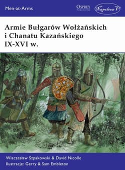 Armie Bułgarów Wołżańskich i Chanatu Kazańskiego IX-XVI w. - Szpakowski Wiaczesław, David Nicolle