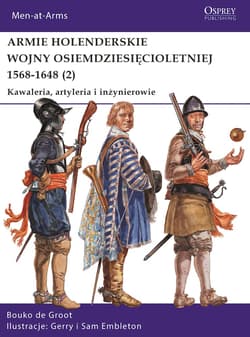 Armie holenderskie wojny osiemdziesięcioletniej 1568-1648. Kawaleria, artyleria i inżynierowie. Tom 2 - Bouko de Groot