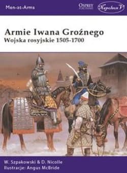 Armie Iwana Groźnego Wojska rosyjskie 1505-1700 - Szpakowski Wiaczesław
