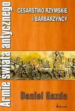 Armie świata antycznego. Cesarstwo rzymskie i barbarzyńcy
