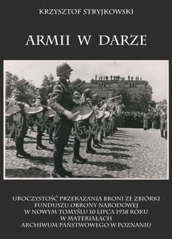 Armii w darze Uroczystość przekazania broni ze zbiórki funduszu obrony narodowej w Nowym Tomyślu 10 lipca 1938 rok - Krzysztof Stryjkowski